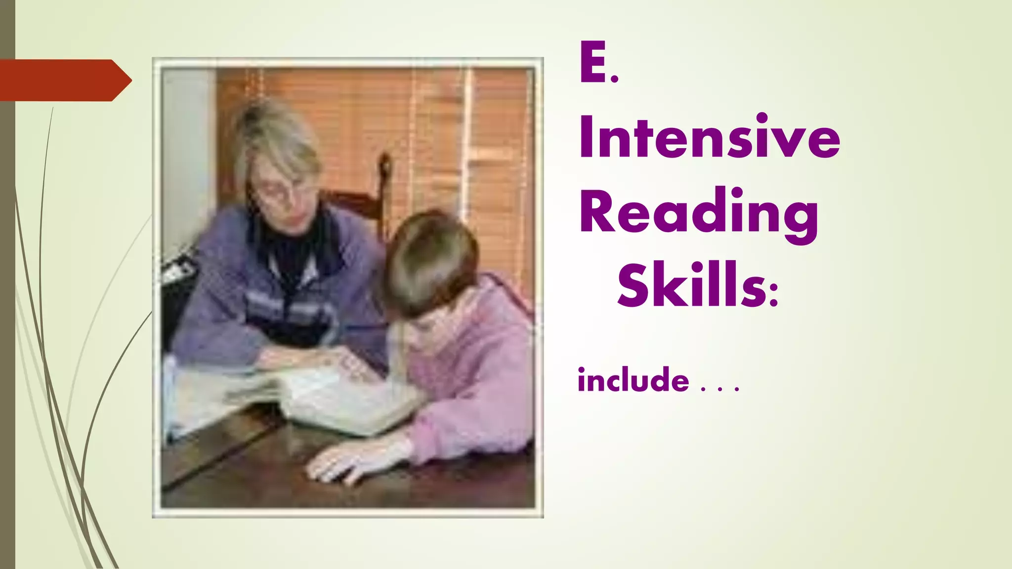E.
Intensive
Reading
Skills:
include . . .
 
