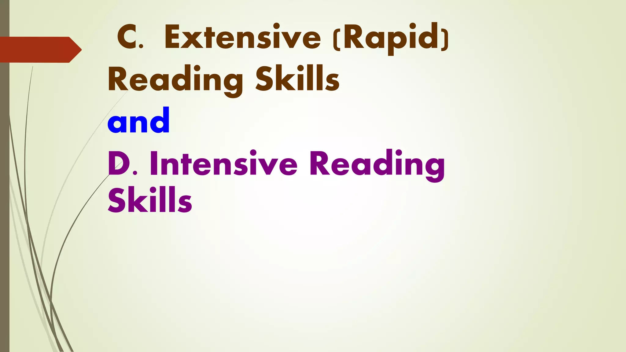 C. Extensive (Rapid)
Reading Skills
and
D. Intensive Reading
Skills
 