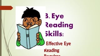 B. Eye
Reading
Skills:
Effective Eye
Reading
 