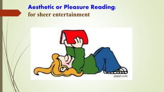 Aesthetic or Pleasure Reading:
for sheer entertainment
 