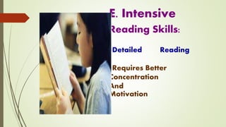 E. Intensive
Reading Skills:
#Detailed Reading
#Requires Better
Concentration
And
Motivation
 