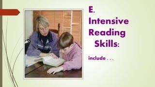 E.
Intensive
Reading
Skills:
include . . .
 