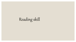 Reading skill
 