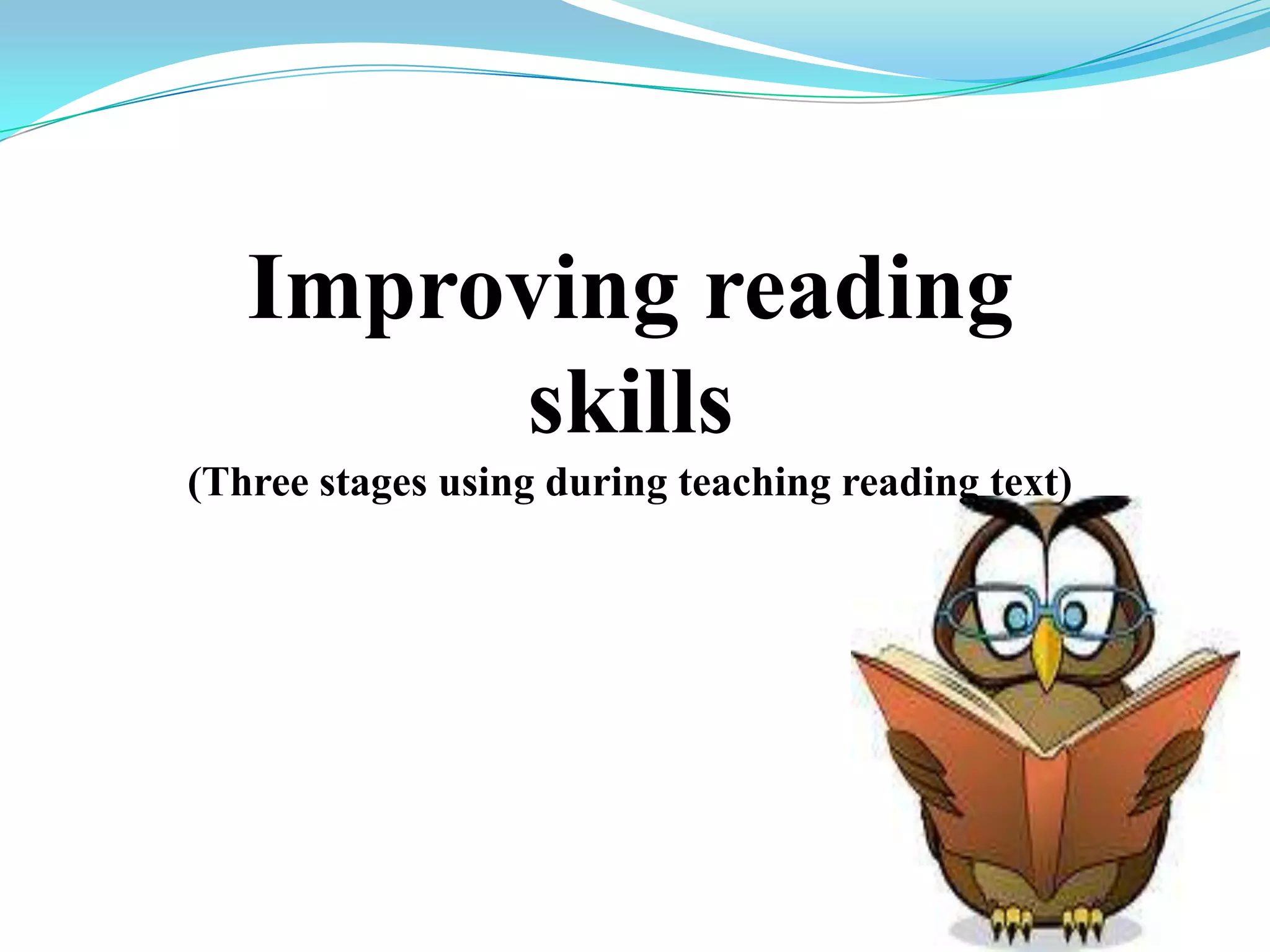 Improving reading skills(Three stages using during teaching reading text)