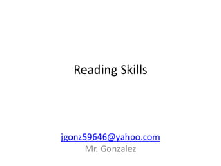 Reading Skills



jgonz59646@yahoo.com
      Mr. Gonzalez
 