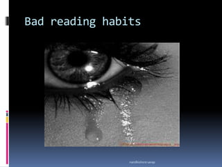 Bad reading habits
nandkishore sarap
 
