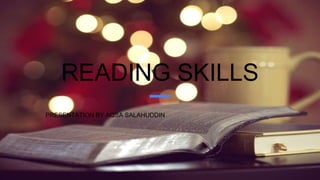 READING SKILLS
PRESENTATION BY AQSA SALAHUDDIN
 