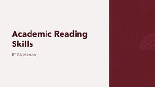 Academic Reading
Skills
BY GN Memon
 