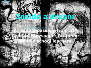 Inside a dream
A reading passage from 21st
Century Newspaper for junior
middle school learners
高 歌
浙江外国 学院语
2010 年 11 月
 