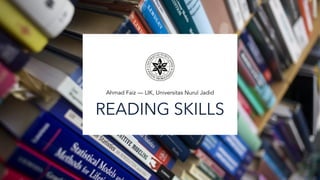 READING SKILLS
Ahmad Faiz — LIK, Universitas Nurul Jadid
 