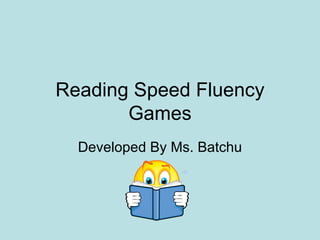 Reading Speed Fluency Games Developed By Ms. Batchu 