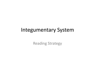 Integumentary System

    Reading Strategy
 