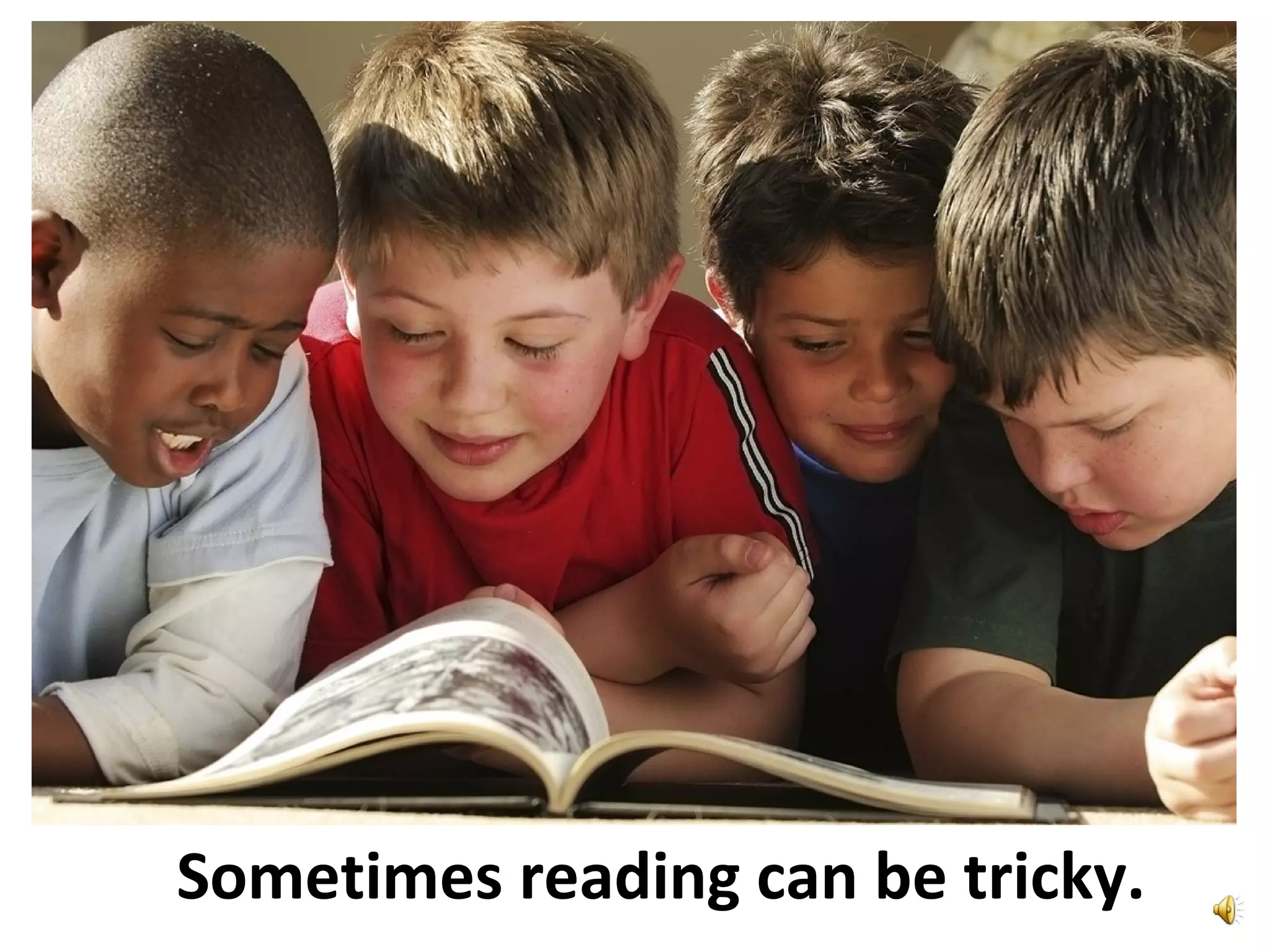 Sometimes reading can be tricky.
 