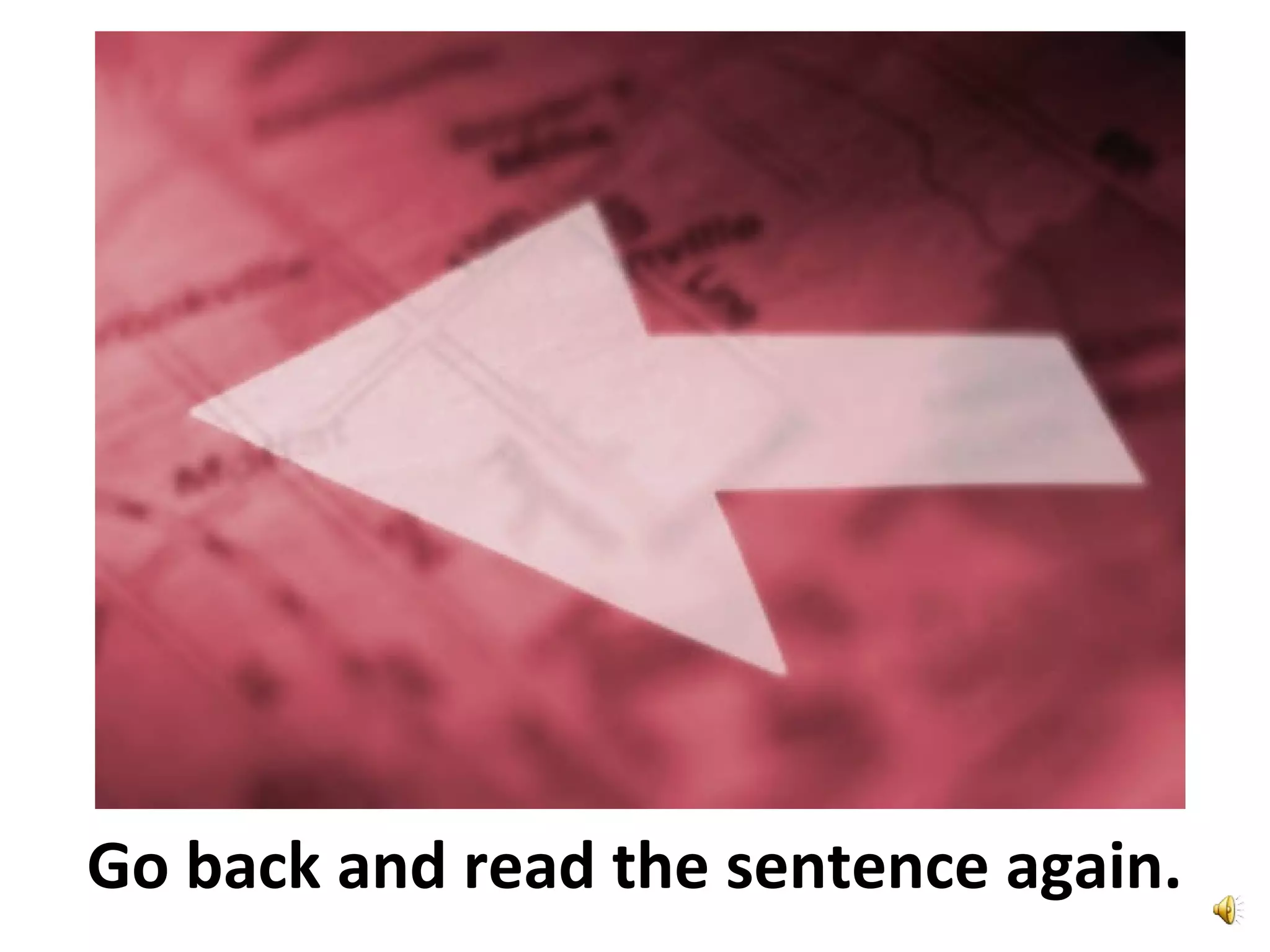 Go back and read the sentence again.
 