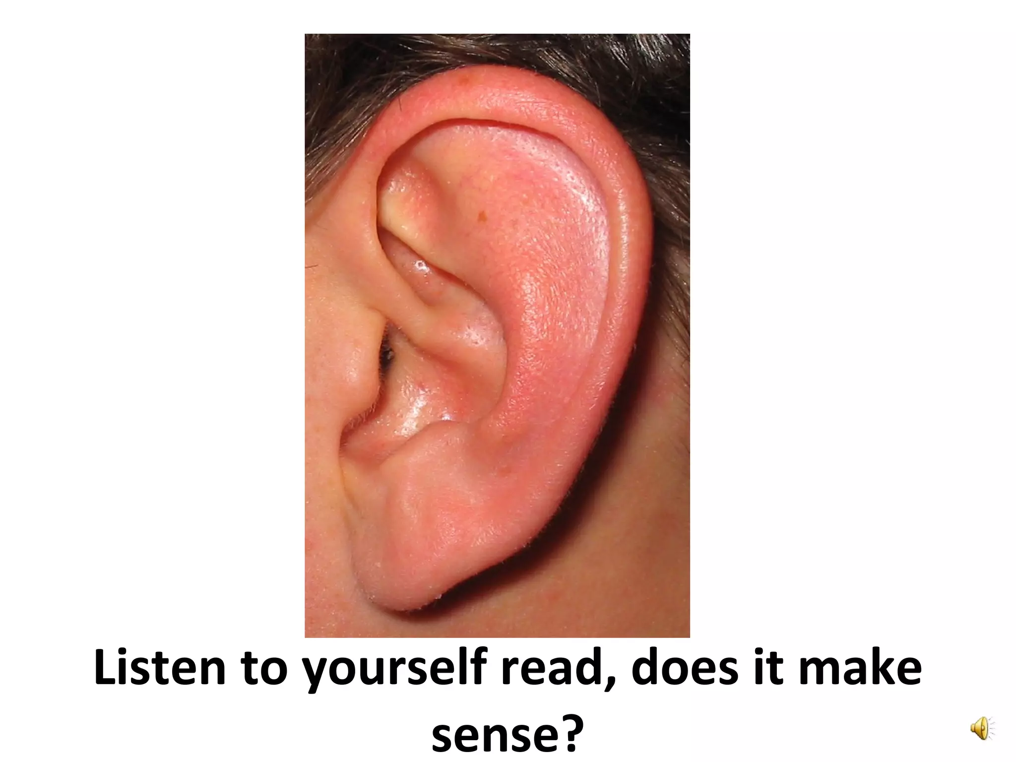 Listen to yourself read, does it make
sense?
 