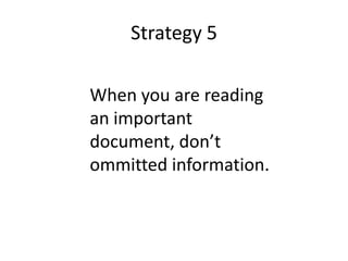 Strategy 5Whenyou are readinganimportantdocument, don’tommittedinformation. 