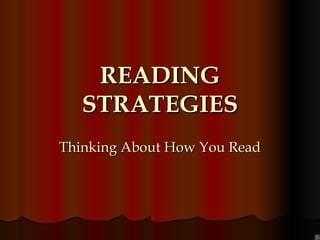 READING STRATEGIES Thinking About How You Read 