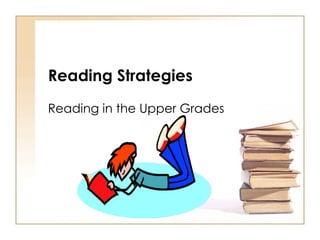 Reading Strategies Reading in the Upper Grades 