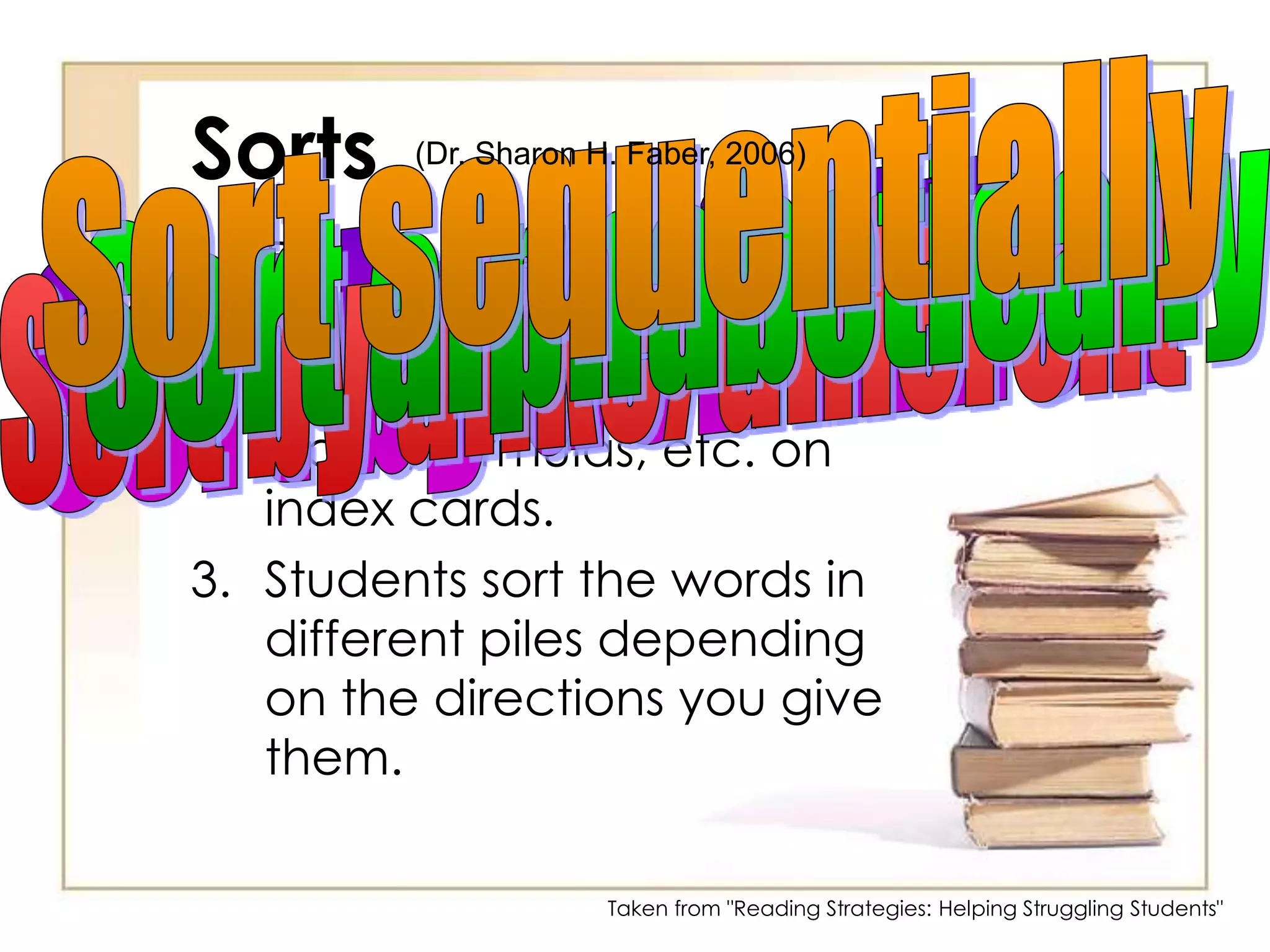 Practice words daily (chanting, writing, and moving), make sure words are spelled correctly.(Cunningham, 1990)Taken from "Reading Strategies: Helping Struggling Students"