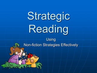 Strategic
  Reading
              Using
Non-fiction Strategies Effectively
 