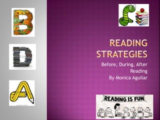 Before, During, After
Reading
By Monica Aguilar
 