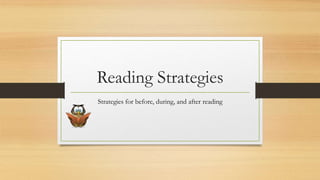 Reading Strategies
Strategies for before, during, and after reading
 