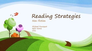 Reading Strategies
Non-fiction
Michael Fourquet
RED 4348
CA1
 
