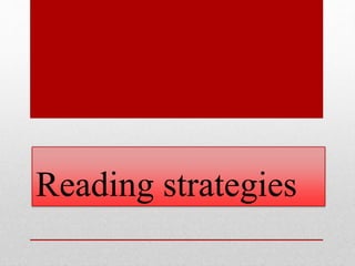 Reading strategies
 
