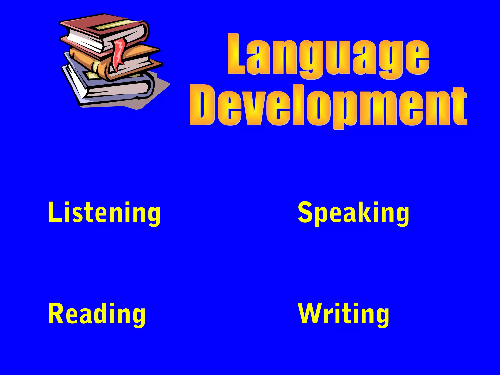 Listening   Speaking


Reading     Writing
 