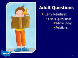 Adult Questions Early Readers: Focus Questions: Whole Story Relations 