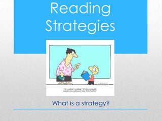 Reading
Strategies

What is a strategy?

 