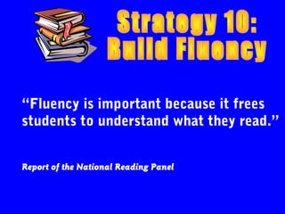 “Fluency is important because it frees
students to understand what they read.”


Report of the National Reading Panel
 