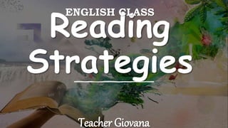 Reading
Strategies
ENGLISH CLASS
Teacher Giovana
 