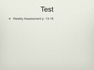 Test
 Weekly Assessment p. 13-18
 