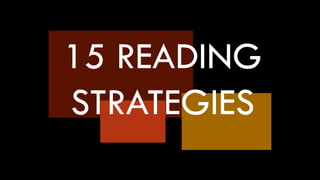 15 READING
STRATEGIES
 