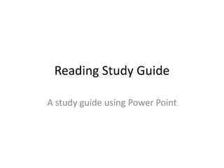 Reading Study Guide A study guide using Power Point 