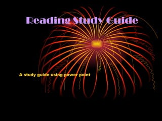 Reading Study Guide




A study guide using power point
 