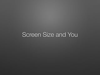 Screen Size and You
 