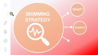 SKIMMING
STRATEGY
 