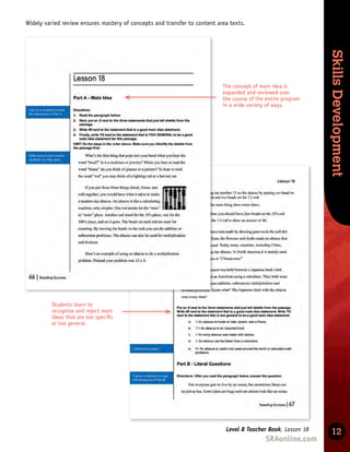 Skills
Development
Skills
Development
12
Level B Teacher Book, Lesson 18
Students learn to
recognize and reject main
ideas that are too speciﬁc
or too general.
The concept of main idea is
expanded and reviewed over
the course of the entire program
in a wide variety of ways.
Widely varied review ensures mastery of concepts and transfer to content area texts.
 