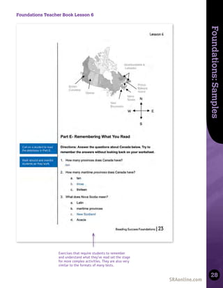 Skills
Development
Foundations:
Samples
28
Foundations Teacher Book Lesson 6
Exercises that require students to remember
and understand what they’ve read set the stage
for more complex activities. They are also very
similar to the formats of many tests.
 
