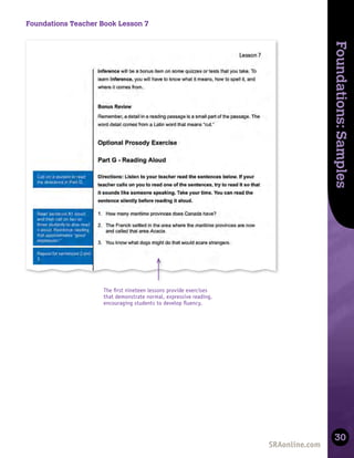 Skills
Development
Foundations:
Samples
30
Foundations Teacher Book Lesson 7
The ﬁrst nineteen lessons provide exercises
that demonstrate normal, expressive reading,
encouraging students to develop ﬂuency.
 
