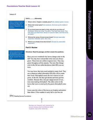 Skills
Development
Foundations:
Samples
34
Foundations Teacher Book Lesson 41
Reviews are frequent and cumulative to
ensure mastery and transference when
students read other materials.
 