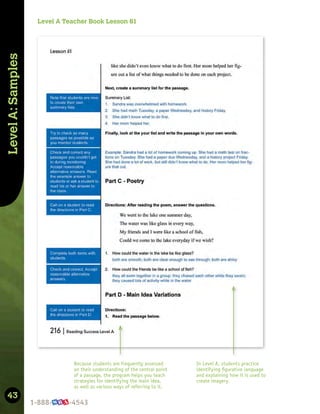 43
Level
A:
Samples
In Level A, students practice
identifying ﬁgurative language
and explaining how it is used to
create imagery.
Because students are frequently assessed
on their understanding of the central point
of a passage, the program helps you teach
strategies for identifying the main idea,
as well as various ways of referring to it.
Level A Teacher Book Lesson 61
 