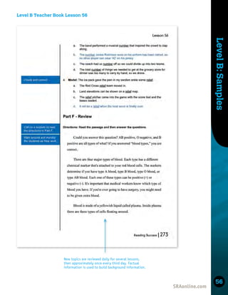 Skills
Development
Level
B:
Samples
56
Level B Teacher Book Lesson 56
New topics are reviewed daily for several lessons,
then approximately once every third day. Factual
information is used to build background information.
 