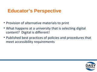 Educator’s Perspective 
• Provision of alternative materials to print 
• What happens at a university that is selecting di...