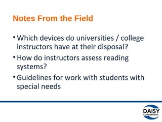 Notes From the Field 
•Which devices do universities / college 
instructors have at their disposal? 
•How do instructors a...