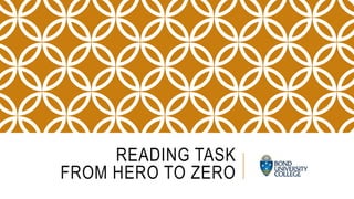 READING TASK
FROM HERO TO ZERO
 