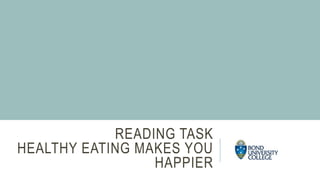 READING TASK
HEALTHY EATING MAKES YOU
HAPPIER
 