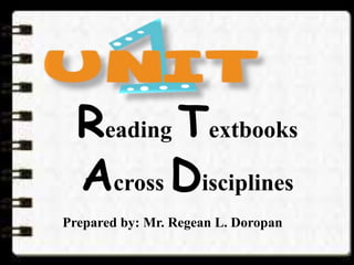 Reading Textbooks
Across Disciplines
Prepared by: Mr. Regean L. Doropan
 